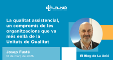 La qualitat assistencial, un compromís de les organitzacions que va més enllà de la Unitats de Qualitat