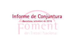 Informe de Conjuntura de Foment del Treball Nacional, setembre 2016