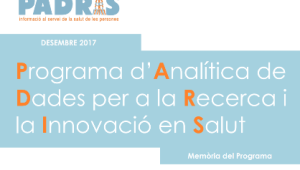 Publicada la Memòria 2017 del Programa d'analítica de dades per a la recerca i la innovació en salut (PADRIS)